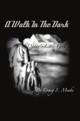 Cover for Craig S Meeks · Walk in the Dark: Daddy's Little Girl (Paperback Book) (2011)
