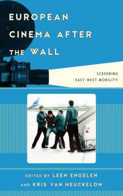 Cover for Leen Engelen · European Cinema after the Wall: Screening East-West Mobility - Film and History (Hardcover Book) (2013)