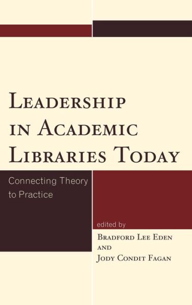 Cover for Bradford Lee Eden · Leadership in Academic Libraries Today: Connecting Theory to Practice (Hardcover Book) (2014)