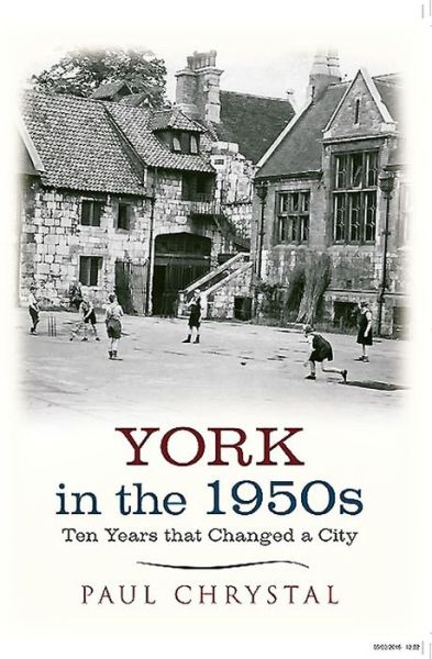 Cover for Paul Chrystal · York in the 1950s: Ten Years that Changed a City - Ten Years that Changed a City (Paperback Book) (2015)