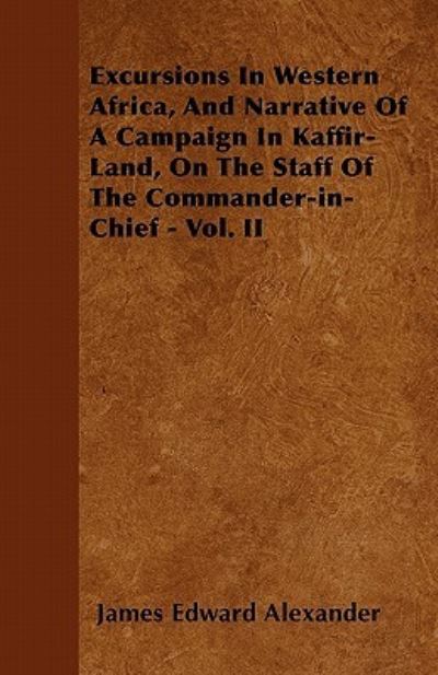 Cover for James Edward Alexander · Excursions In Western Africa, And Narrative Of A Campaign In Kaffir-Land, On The Staff Of The Commander-in-Chief - Vol. II (Paperback Book) (2011)