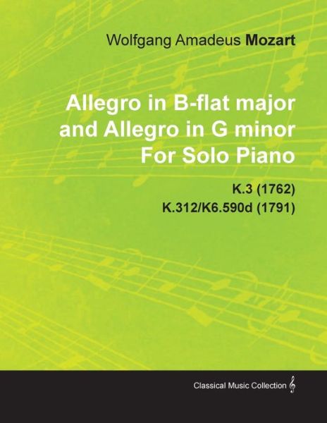 Cover for Wolfgang Amadeus Mozart · Allegro in B-flat Major and Allegro in G Minor by Wolfgang Amadeus Mozart for Solo Piano K.3 (1762) K.312/k6.590d (1791) (Pocketbok) (2010)