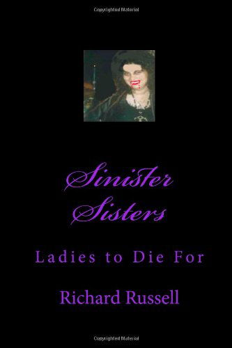 Sinister Sisters - Richard Russell - Książki - CreateSpace Independent Publishing Platf - 9781449527594 - 25 lutego 2010