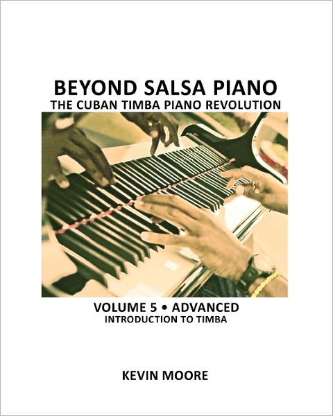 Cover for Kevin Moore · Beyond Salsa Piano: the Cuban Timba Piano Revolution: Volume 5- Introducing Timba (Paperback Book) (2010)