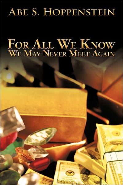 Cover for Abe S Hoppenstein · For All We Know: We May Never Meet Again (Paperback Book) (2010)