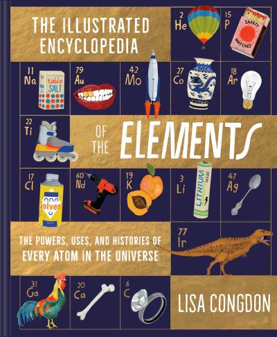 The Illustrated Encyclopedia of the Elements - Lisa Congdon - Books - Chronicle Books - 9781452161594 - July 22, 2021