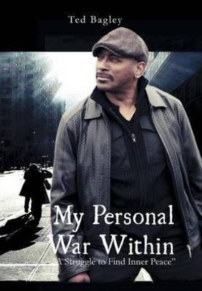 Cover for Ted Bagley · My Personal War Within: a Struggle to Find Inner Peace (Hardcover Book) (2011)