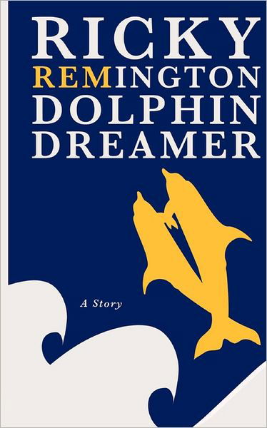 Cover for Iam Wake · Ricky Remington Dolphin Dreamer: a Story (Paperback Book) (2011)