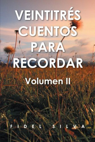 Cover for Fidel Silva Flores · Veintitrés Cuentos Para Recordar, Volumen II (Pocketbok) [Spanish edition] (2012)