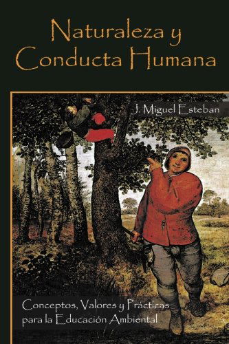 Cover for J. Miguel Esteban · Naturaleza Y Conducta Humana: Conceptos, Valores Y Prácticas Para La Educación Ambiental (Paperback Book) [Spanish edition] (2013)