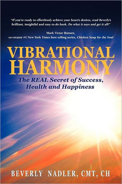 Cover for Beverly Nadler · Vibrational Harmony: the Real Secret of Success, Health and Happiness (Paperback Book) (2012)