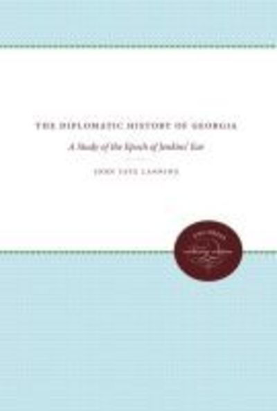 Cover for John Tate Lanning · The Diplomatic History of Georgia: A Study of the Epoch of Jenkins' Ear (Paperback Book) (2012)