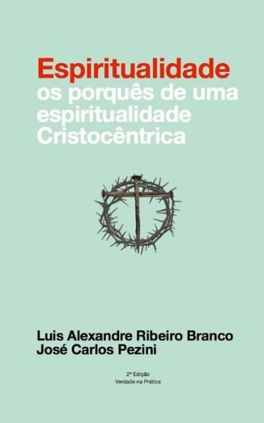 Cover for Luis Alexandre Ribeiro Branco · Espiritualidade: &quot;Os Porquês De Uma Espiritualidade Cristocêntrica&quot; (Volume 1) (Portuguese Edition) (Pocketbok) [Portuguese edition] (2012)