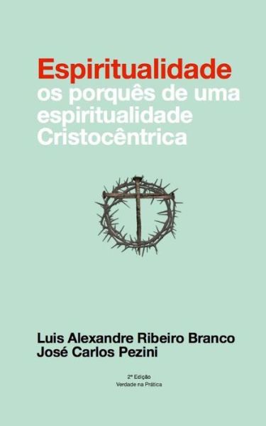 Espiritualidade: "Os Porquês De Uma Espiritualidade Cristocêntrica" (Volume 1) (Portuguese Edition) - Luis Alexandre Ribeiro Branco - Bøger - CreateSpace Independent Publishing Platf - 9781470019594 - 8. februar 2012