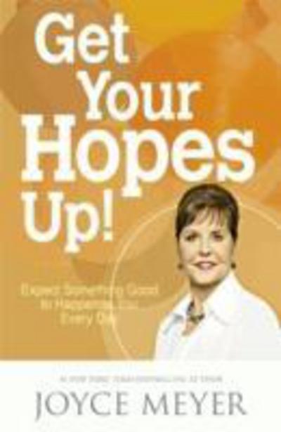 Cover for Joyce Meyer · Get Your Hopes Up!: Expect Something Good to Happen to You Every Day (Paperback Book) (2016)