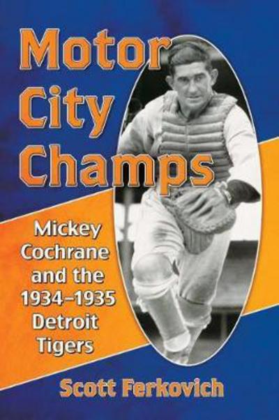 Cover for Scott Ferkovich · Motor City Champs: Mickey Cochrane and the 1934-1935 Detroit Tigers (Pocketbok) (2018)