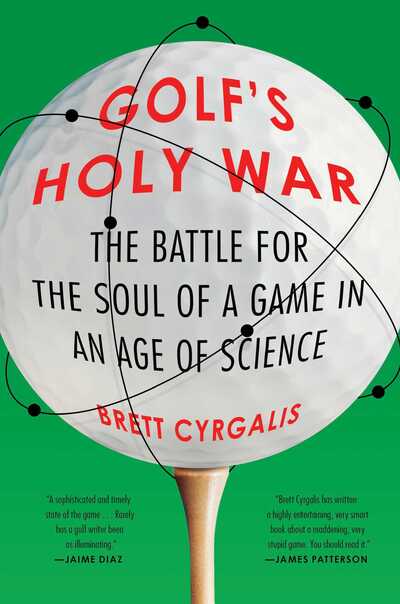 Cover for Brett Cyrgalis · Golf's Holy War: The Battle for the Soul of a Game in an Age of Science (Hardcover Book) (2020)