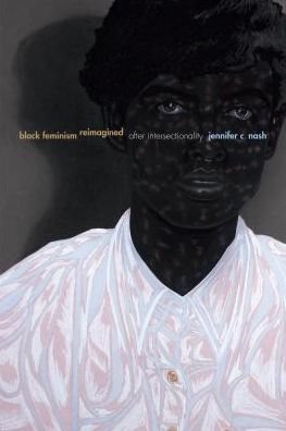 Black Feminism Reimagined: After Intersectionality - Next Wave: New Directions in Women's Studies - Jennifer C. Nash - Bøger - Duke University Press - 9781478000594 - 8. februar 2019