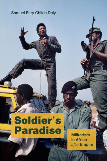 Soldier's Paradise: Militarism in Africa after Empire - Samuel Fury Childs Daly - Książki - Duke University Press - 9781478026594 - 4 października 2024