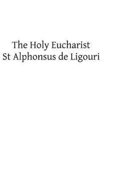 Cover for St Alphonsus De Ligouri · The Holy Eucharist (Paperback Book) (2013)