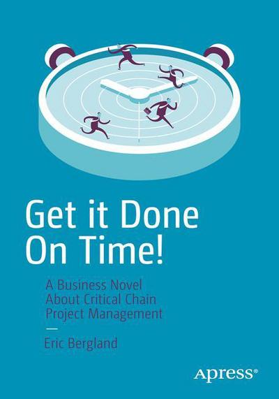 Cover for Eric Bergland · Get it Done On Time!: A Critical Chain Project Management / Theory of Constraints Novel (Paperback Book) [1st edition] (2016)