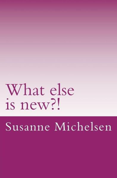 Cover for Susanne Nyholm Michelsen · What else is New?!: Poems (Taschenbuch) (2013)