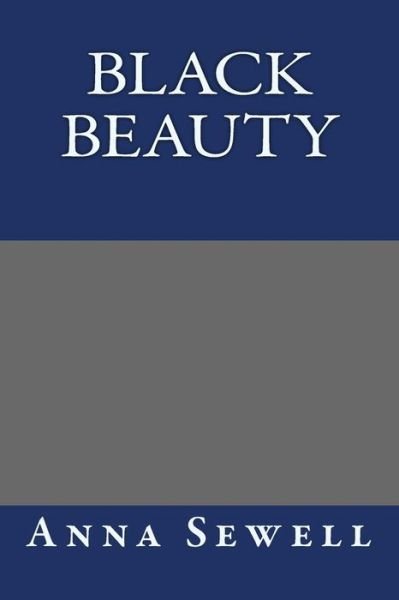 Black Beauty - Anna Sewell - Livros - Createspace - 9781490583594 - 30 de junho de 2013