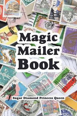 Magic Mailer Book - Sugar Diamond Princess Queen - Books - Trafford Publishing - 9781490778594 - November 18, 2016