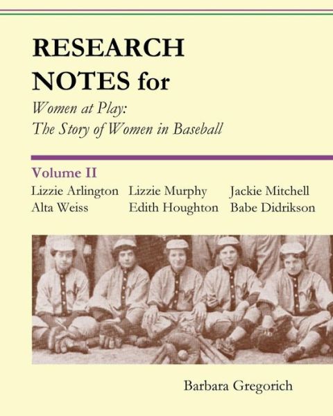 Cover for Barbara Gregorich · Research Notes for Women at Play: the Story of Women in Baseball: Lizzie Arlington, Alta Weiss, Lizzie Murphy, Edith Houghton, Jackie Mitchell, Babe D (Paperback Book) (2013)