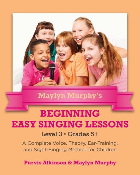 Cover for Purvis Atkinson · Maylyn Murphy's Beginning Easy Singing Lessons Level 3 Grades 5+: a Complete Voice, Theory, Ear-training, and Sight-singing Method for Children (Paperback Book) (2013)