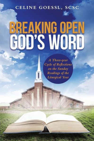 Cover for Scsc Celine Goessl · Breaking Open God's Word: a Three-year Cycle of Reflections on the Sunday Readings of the Liturgical Year (Paperback Book) (2015)