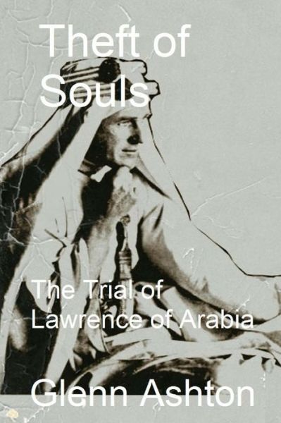 Cover for Glenn Ashton · Theft of Souls: the Trial of Lawrence of Arabia (Paperback Book) (2013)