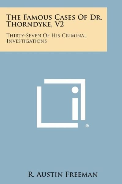 Cover for R Austin Freeman · The Famous Cases of Dr. Thorndyke, V2: Thirty-seven of His Criminal Investigations (Pocketbok) (2013)