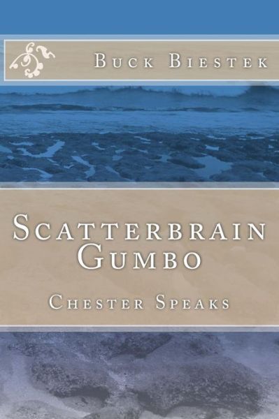 Scatterbrain Gumbo - Buck Biestek - Böcker - Createspace - 9781494837594 - 29 december 2013