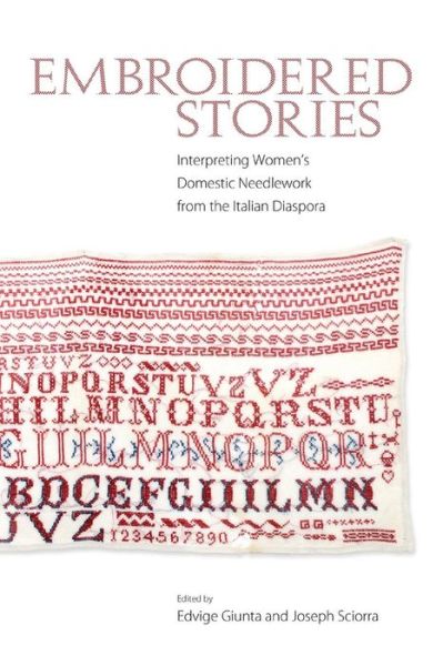 Cover for Edvige Giunta · Embroidered Stories: Interpreting Women's Domestic Needlework from the Italian Diaspora (Paperback Book) (2015)