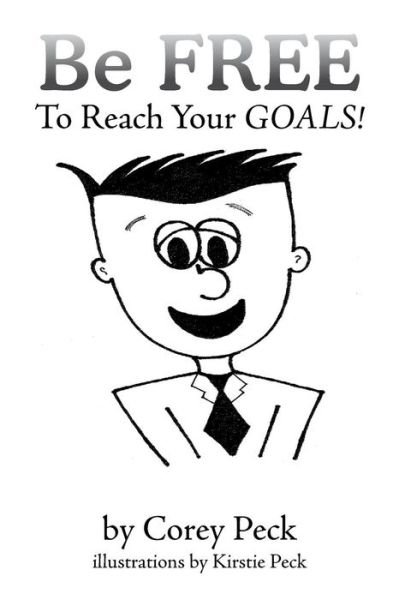 Cover for Peck, Corey (Lexidyne LLC Colorado Springs Colorado USA) · Be Free to Reach Your Goals! (Pocketbok) (2014)
