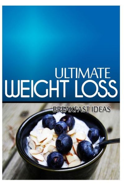 Cover for Ultimate Weight Loss · Ultimate Weight Loss - Breakfast Ideas: Ultimate Weight Loss Cookbook (Paperback Book) (2014)