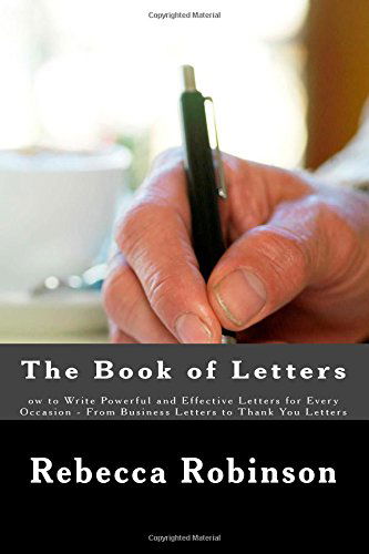 Cover for Rebecca Robinson · The Book of Letters: Ow to Write Powerful and Effective Letters for Every Occasion - from Business Letters to Thank You Letters (Paperback Book) (2014)