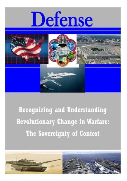 Cover for Strategic Studies Institute · Recognizing and Understanding Revolutionary Change in Warfare: the Sovereignty of Context (Paperback Book) (2014)
