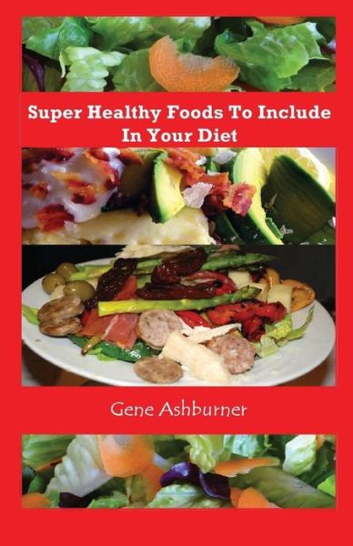 Cover for Gene Ashburner · Super Healthy Foods to Include in Your Diet (Paperback Book) (2014)