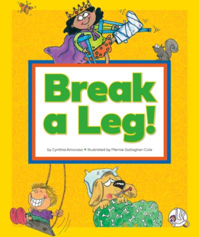 Cover for Cynthia Amoroso · Break a Leg! : (and Other Odd Things We Say) (Book) (2023)