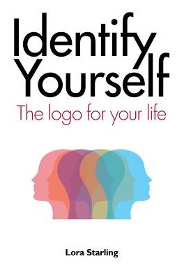 Cover for Lora Starling · Identify Yourself The Logo for Your Life (Hardcover Book) (2017)