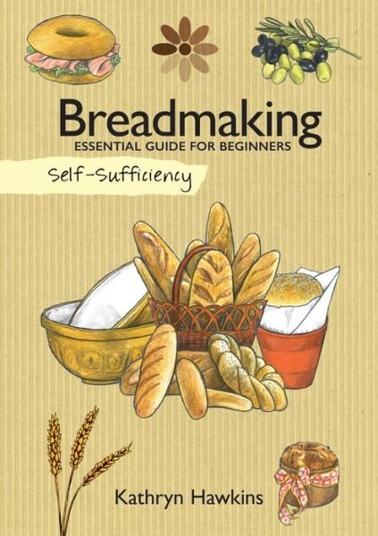 Cover for Kathryn Hawkins · Self-Sufficiency: Breadmaking: Essential Guide for Beginners - Self-Sufficiency (Paperback Book) (2016)