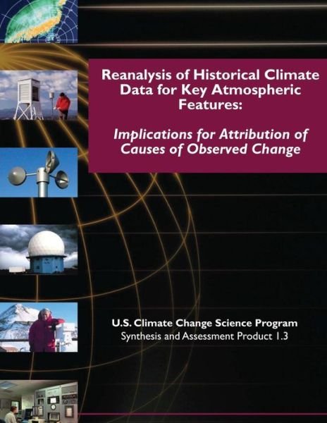 Cover for U S Climate Change Science Program · Reanalysis of Historical Climate Data for Key Atmospheric Features: Implications for Attribution of Causes of Observed Change (Sap 1.3) (Paperback Bog) (2015)