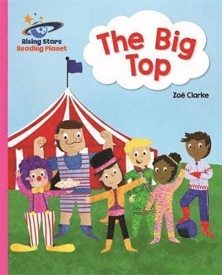 Reading Planet - The Big Top - Pink A: Galaxy - Rising Stars Reading Planet - Zoe Clarke - Books - Rising Stars UK Ltd - 9781510430594 - October 26, 2018