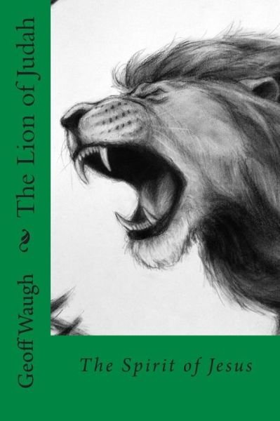 Cover for Dr Geoff Waugh · The Lion of Judah (6) the Spirit of Jesus: Bible Studies on Jesus (In Colour) (Paperback Book) (2015)