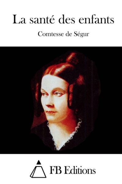 La Sante Des Enfants - Comtesse De Segur - Kirjat - Createspace - 9781512069594 - keskiviikko 6. toukokuuta 2015