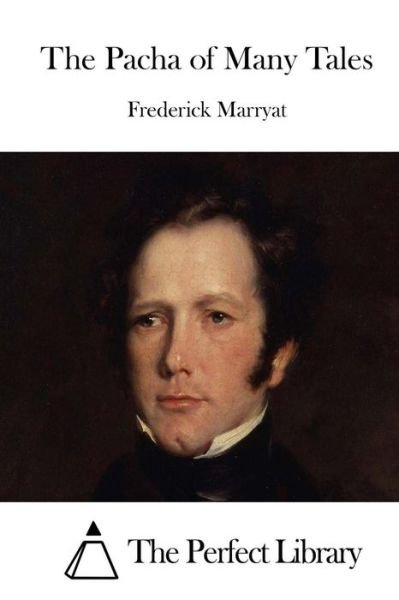 The Pacha of Many Tales - Frederick Marryat - Books - Createspace - 9781512100594 - May 7, 2015