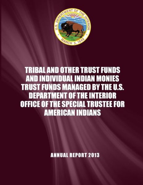 Tribal and Other Trust Funds and Individual Indian Monies Trust Funds Managed by the U.s. Department of the Interior Office of the Special Trustee for - U S Department of the Interior - Książki - Createspace - 9781512197594 - 22 czerwca 2015