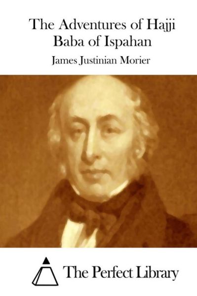 The Adventures of Hajji Baba of Ispahan - James Justinian Morier - Books - Createspace - 9781512225594 - May 15, 2015